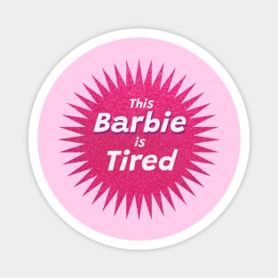 This Barbie Is Tired Magnet